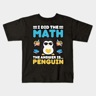 I Did The Math The Answer Is Penguin Funny Mathematician, Humor Mathematics, Penguin Lover Kids T-Shirt